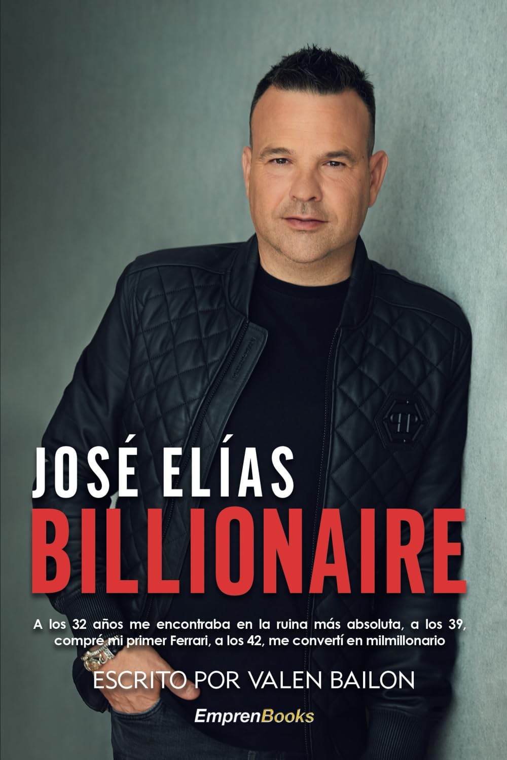 BILLIONAIRE: A los 32 años me encontraba en la ruina más absoluta, a los 39, compré mi primer Ferrari, a los 42, me convertí en multimillonario. (EMPRENBOOKS)