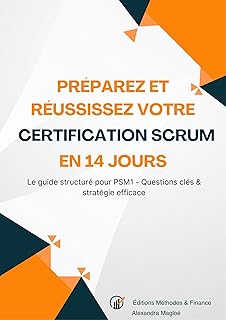 Scrum Master Débutant - Préparation PSM1: Préparez l’examen seul avec méthode, rappels clés et questions types. Idéal pour réviser efficacement sans suivre une formation coûteuse.