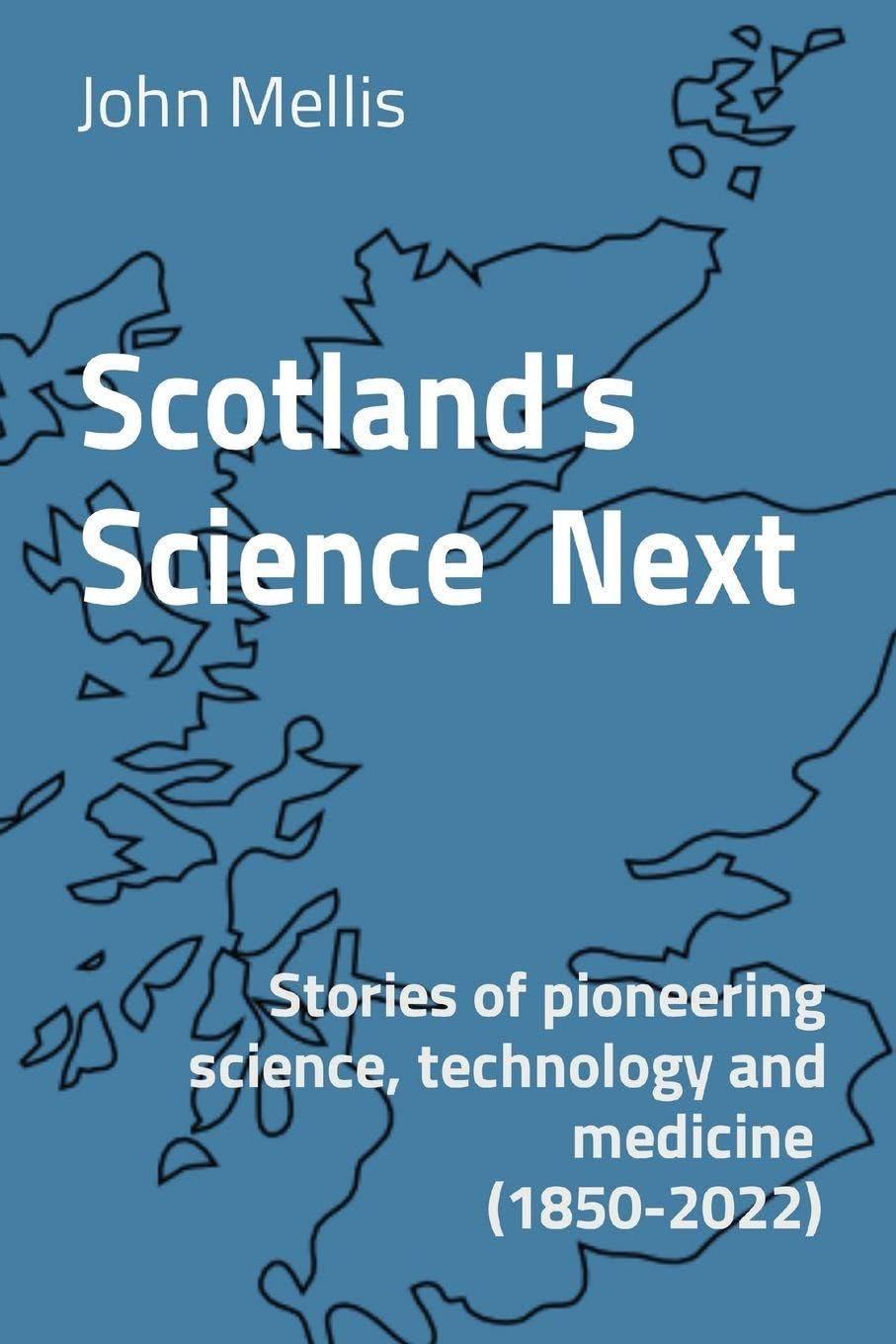 Scotland's Science Next: Stories of pioneering science, technology and medicine (1850-2022): 2