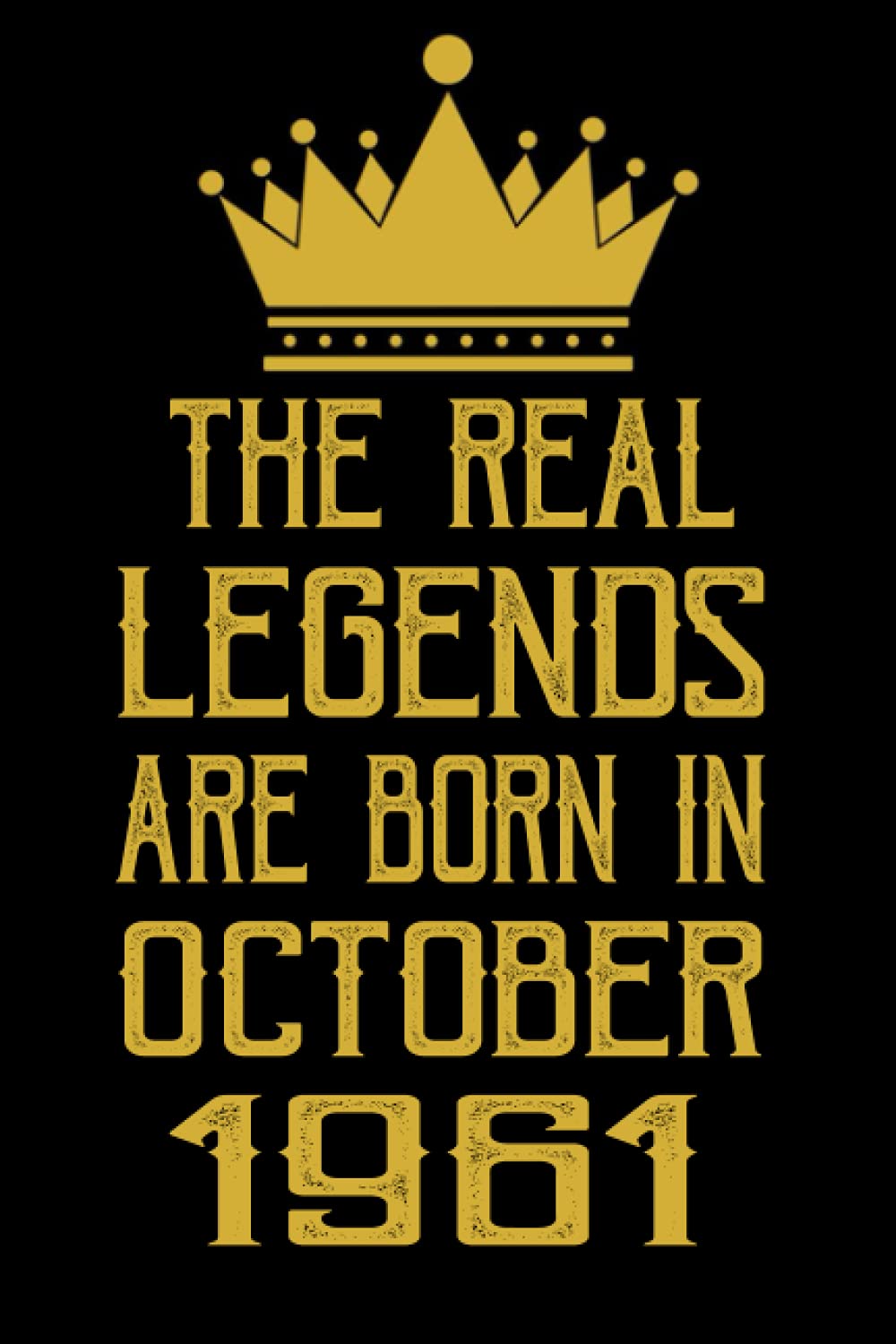 The Real Legends Are Born In October 1961: 60 Year Old Men and Women | Birthday Gift for Who Born in October 1961 | Birthday ... Men and Women Turning 60th, 120 Pages 6''x9''
