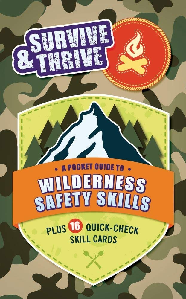Survive & Thrive: A Pocket Guide To Wilderness Safety Skills, Plus 16 Quick-Check Skill Cards
