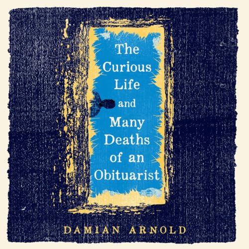 The Curious Life and Many Deaths of an Obituarist cover art