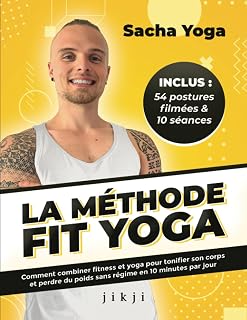 La Méthode Fit Yoga: Comment combiner fitness et yoga pour tonifier son corps et perdre du poids sans régime en 10 minutes par jour