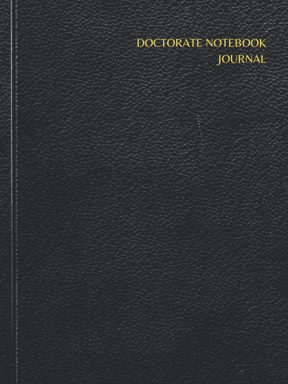 DOCTORATE NOTEBOOK JOURNAL: A PHD LINED JOURNAL FOR RESEARCH SCHOLAR.PERFECT FOR VARIOUS STUDY NOTES,THESIS,DISSERTATION,PROJECT SUBMISSION,