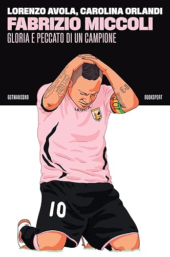 Fabrizio Miccoli. Gloria e peccato di un campione
