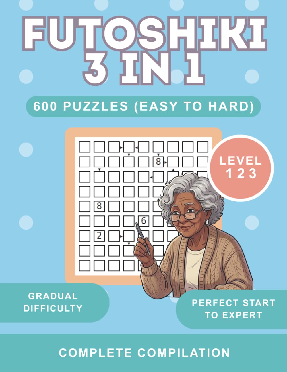 Futoshiki Puzzles for Adults: 600 Logic Puzzles with 5x5, 7x7, and 9x9 Grids Including Full Solutions