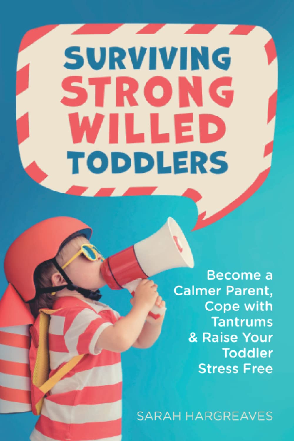 Surviving Strong Willed Toddlers: Become a Calmer Parent, Cope with Tantrums & Raise Your Toddler Stress Free