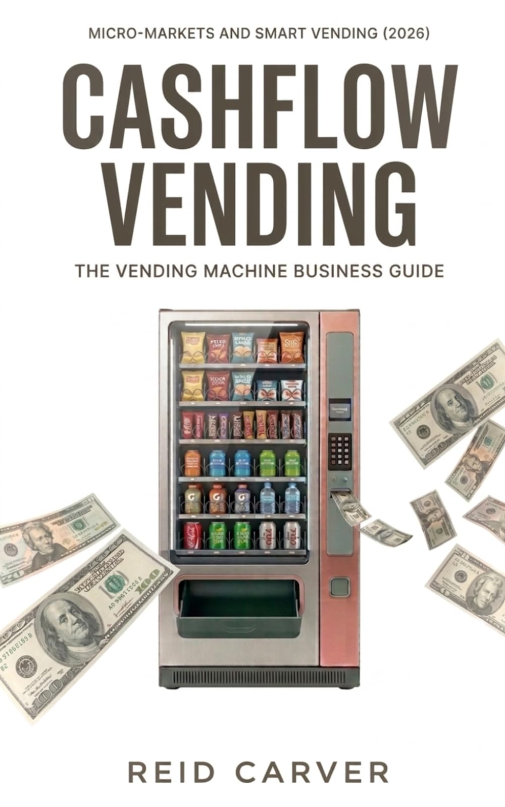 Cashflow Vending: The Vending Machine Business Guide