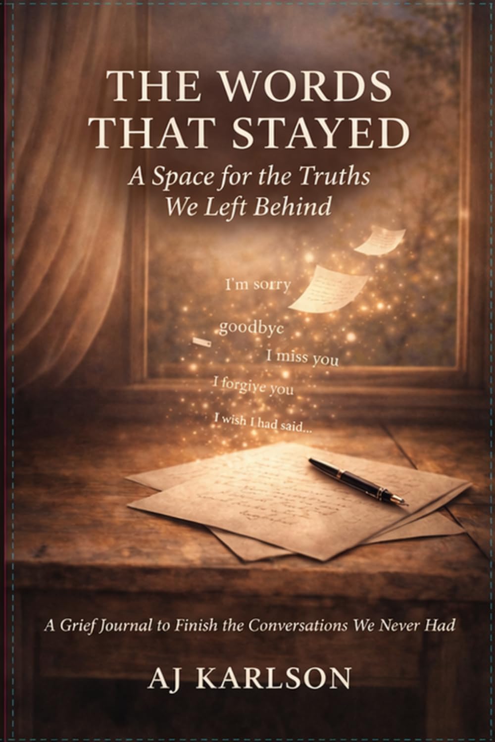 The Words That Stayed: A Space for the Truths We Left Behind I A Grief Journal to Finish the Conversations We Never Had