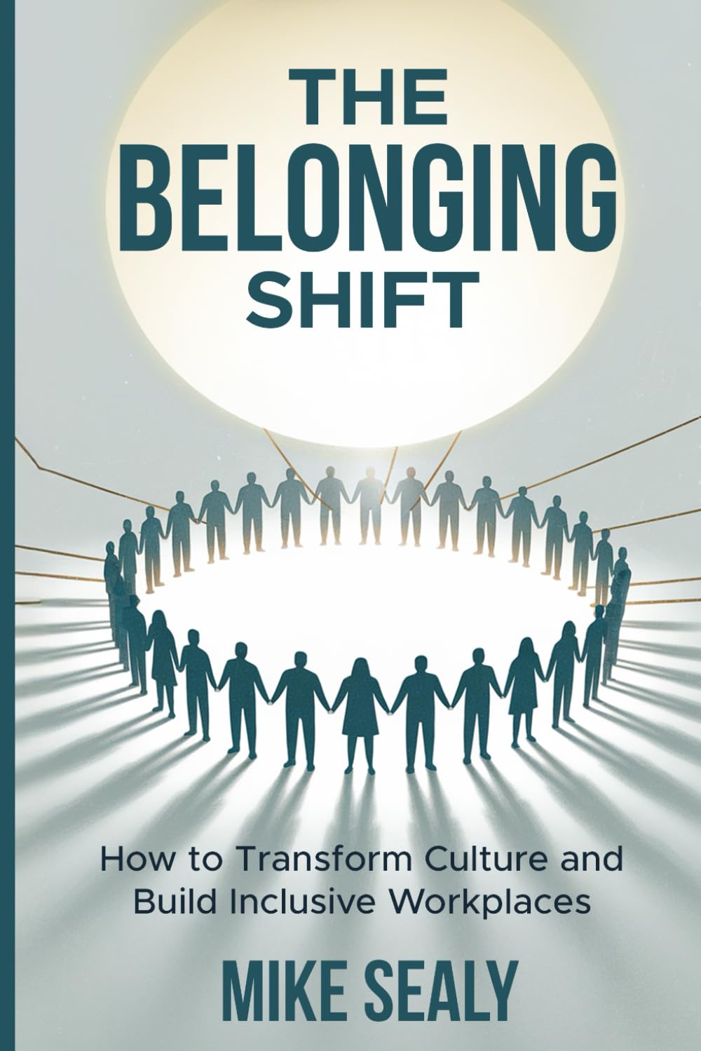 THE BELONGING SHIFT: How to Transform Culture and Build Inclusive Workplaces