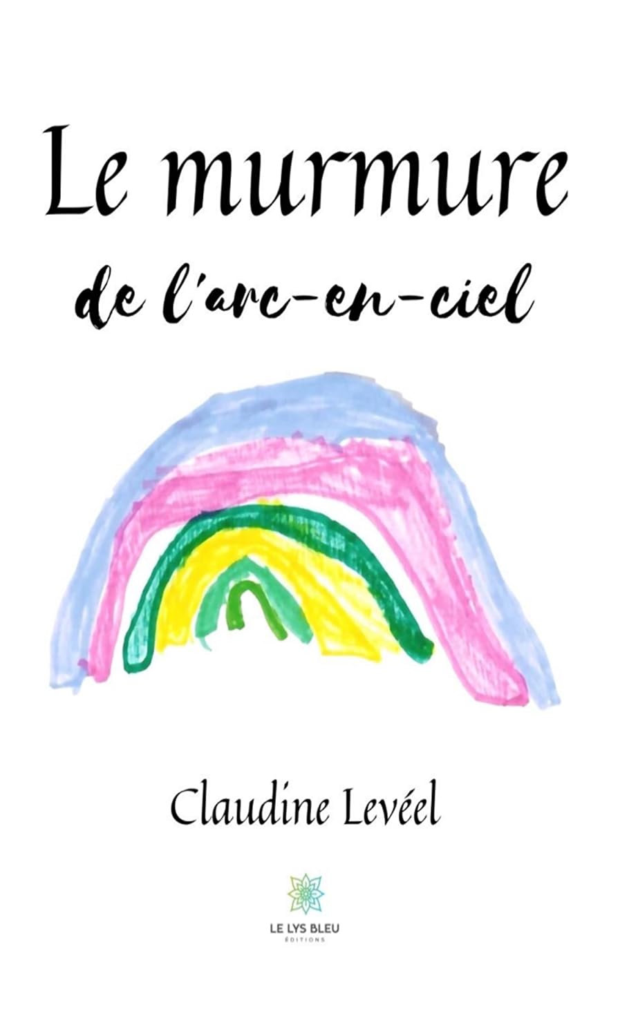 Le murmure de l'arc-en-ciel: Roman (French Edition)