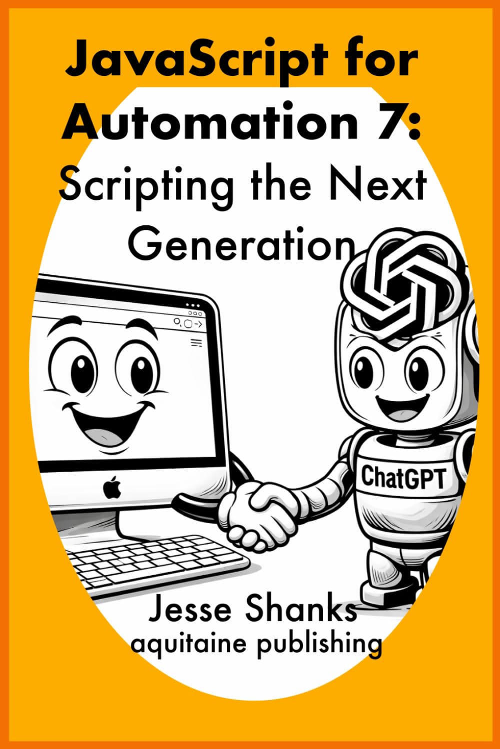 Javascript for Automation: Scripting the Next Generation (Aquitaine Programming)