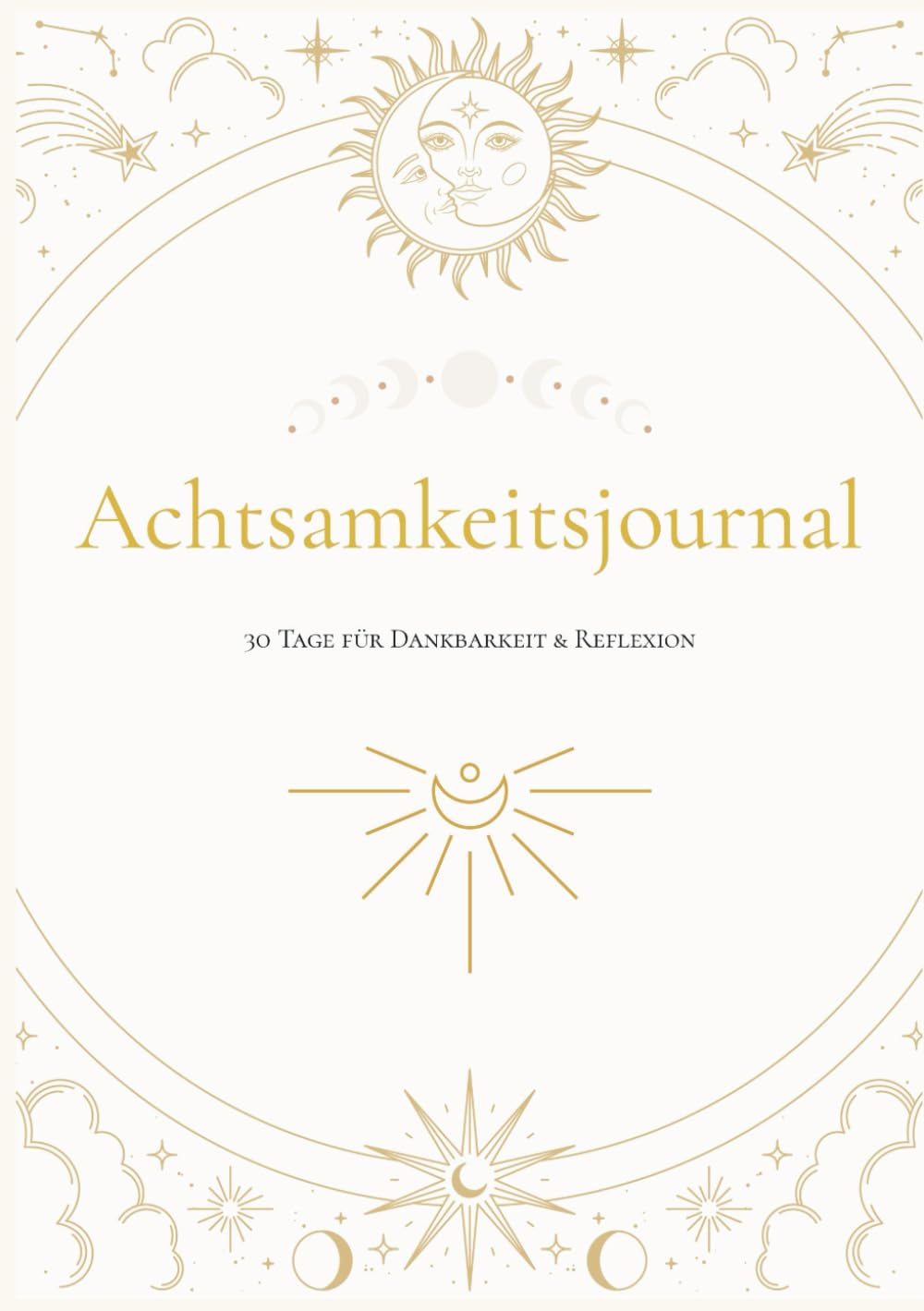 Achtsamkeitsjournal: 30 Tage für Dankbarkeit & Reflexion