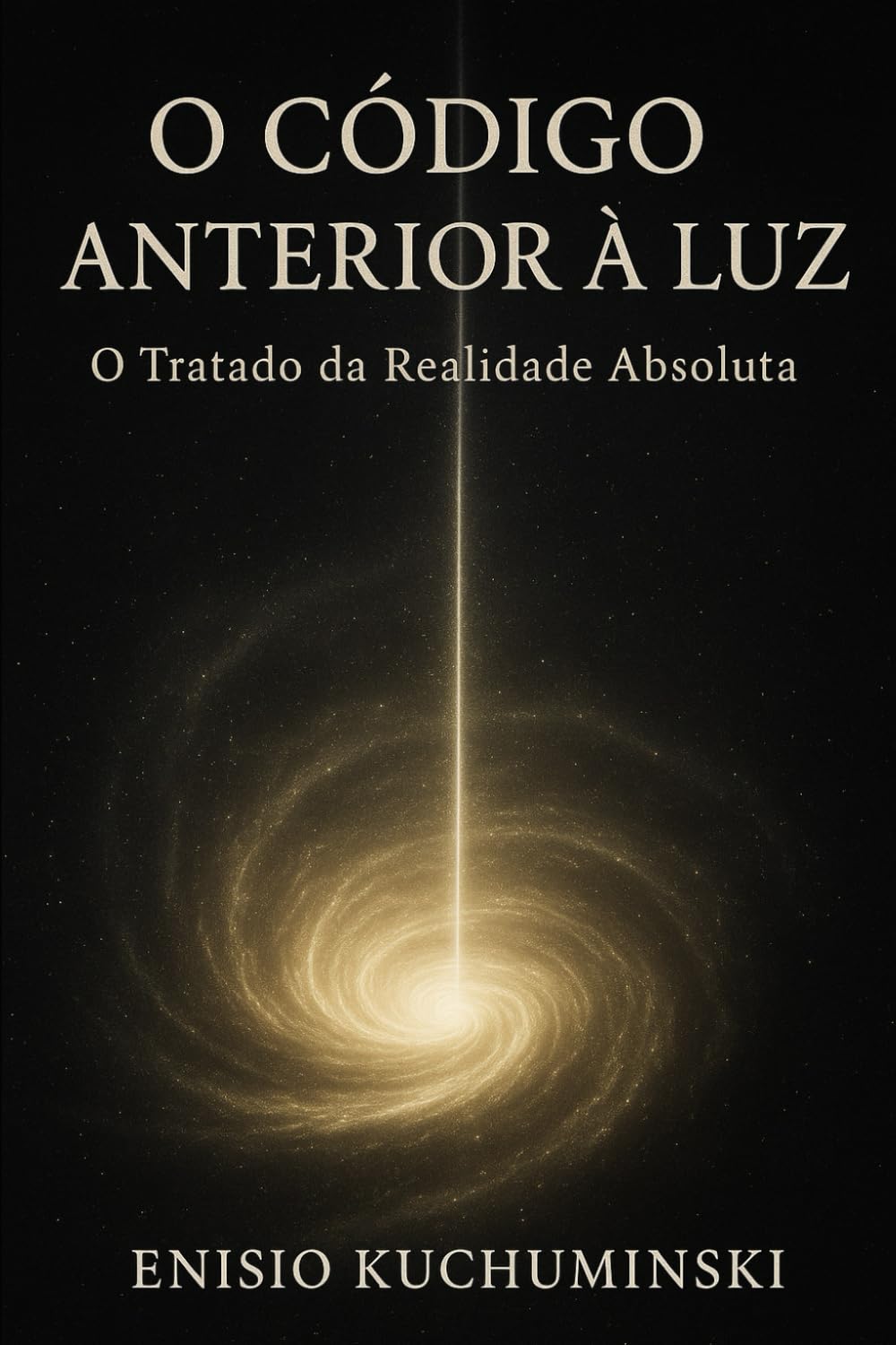 O Código Anterior a Luz: O Tratado Da Realidade Absoluta