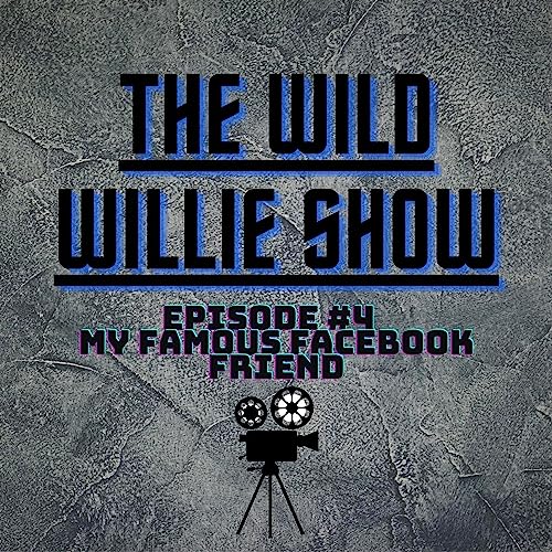 『The Wild Willie Show Episode #4 Famous Facebook Friend {guess who?}』のカバーアート