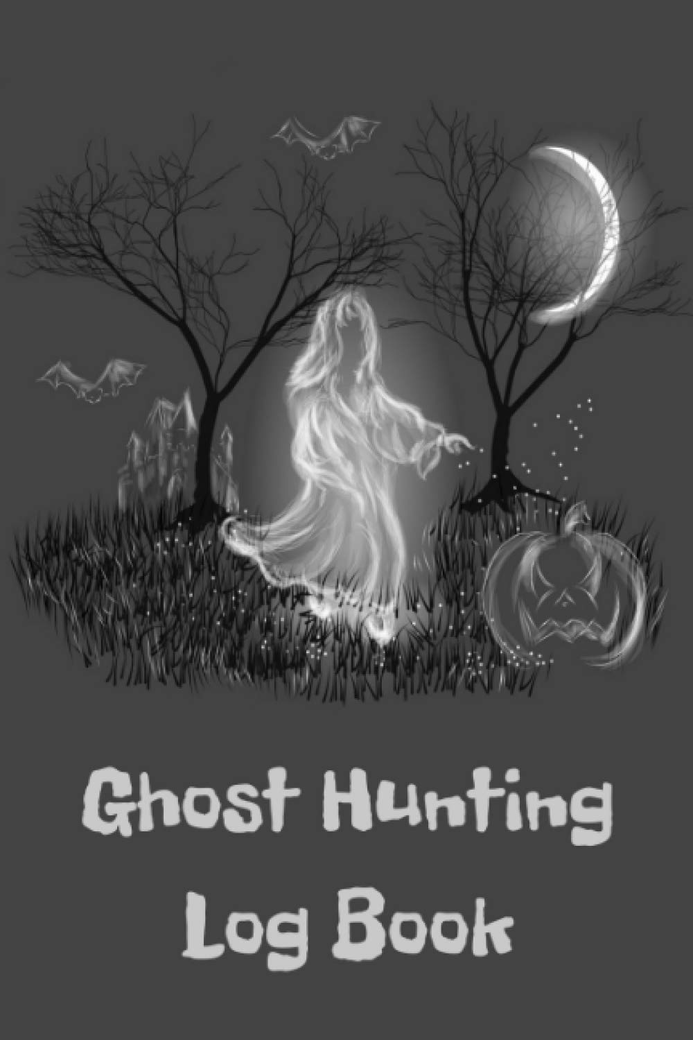 Ghost Hunting Log Book: Paranormal Spirit Investigator Journal & Ghost Hunter's Logbook - Record All your Paranormal Investigations - Gift for Demonologists, Ghost & Demon Hunters Men & Women