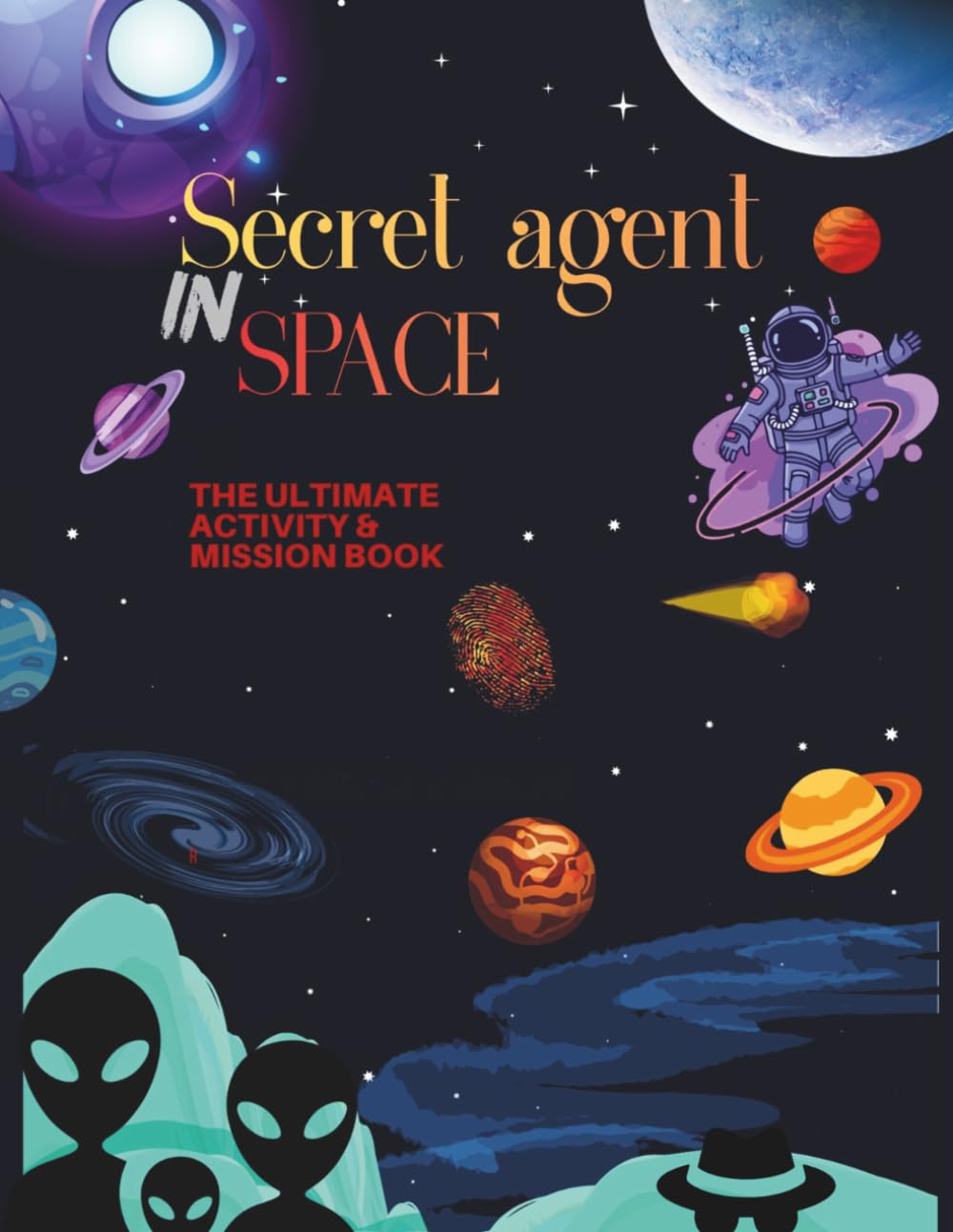 Secret agent in space: the ultimate activity & mission book