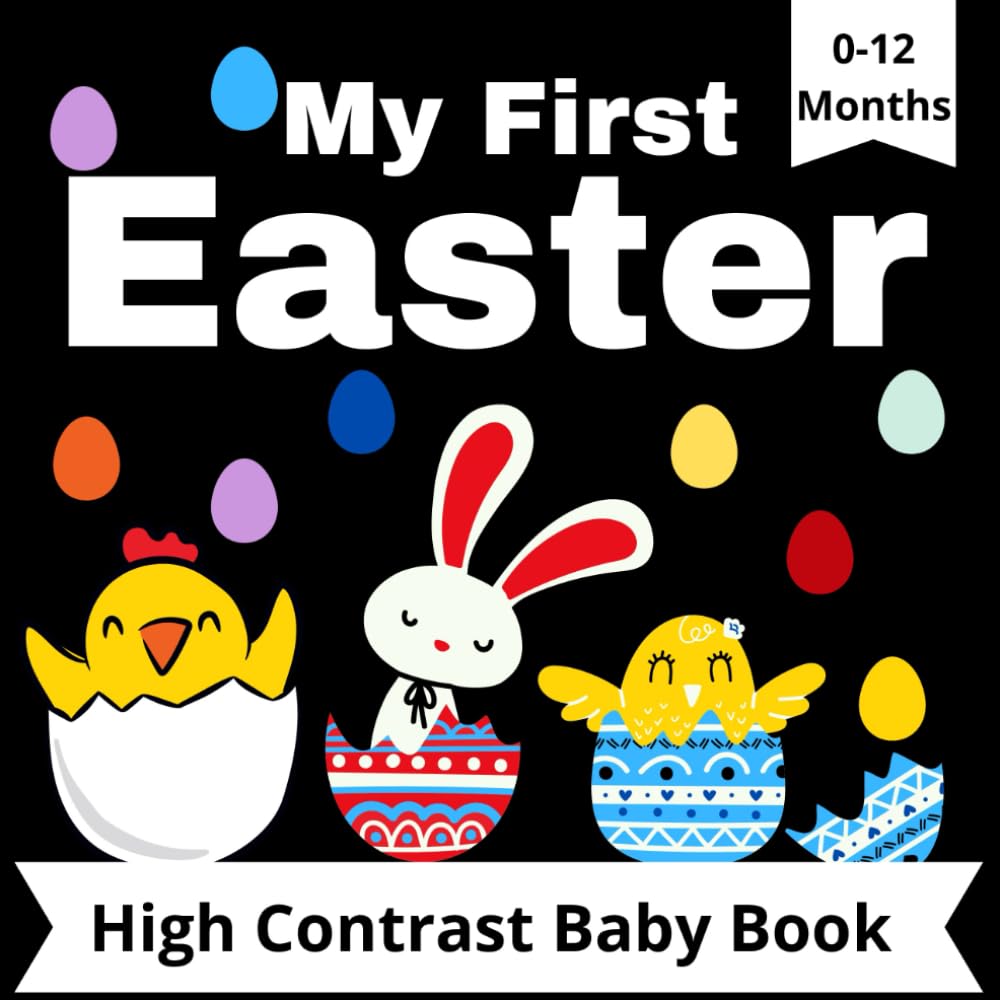 My First Easter - High Contrast Book: developing normal vision for babies 0-12 months. Black and white pictures easter eggs, bunnies, chickens.