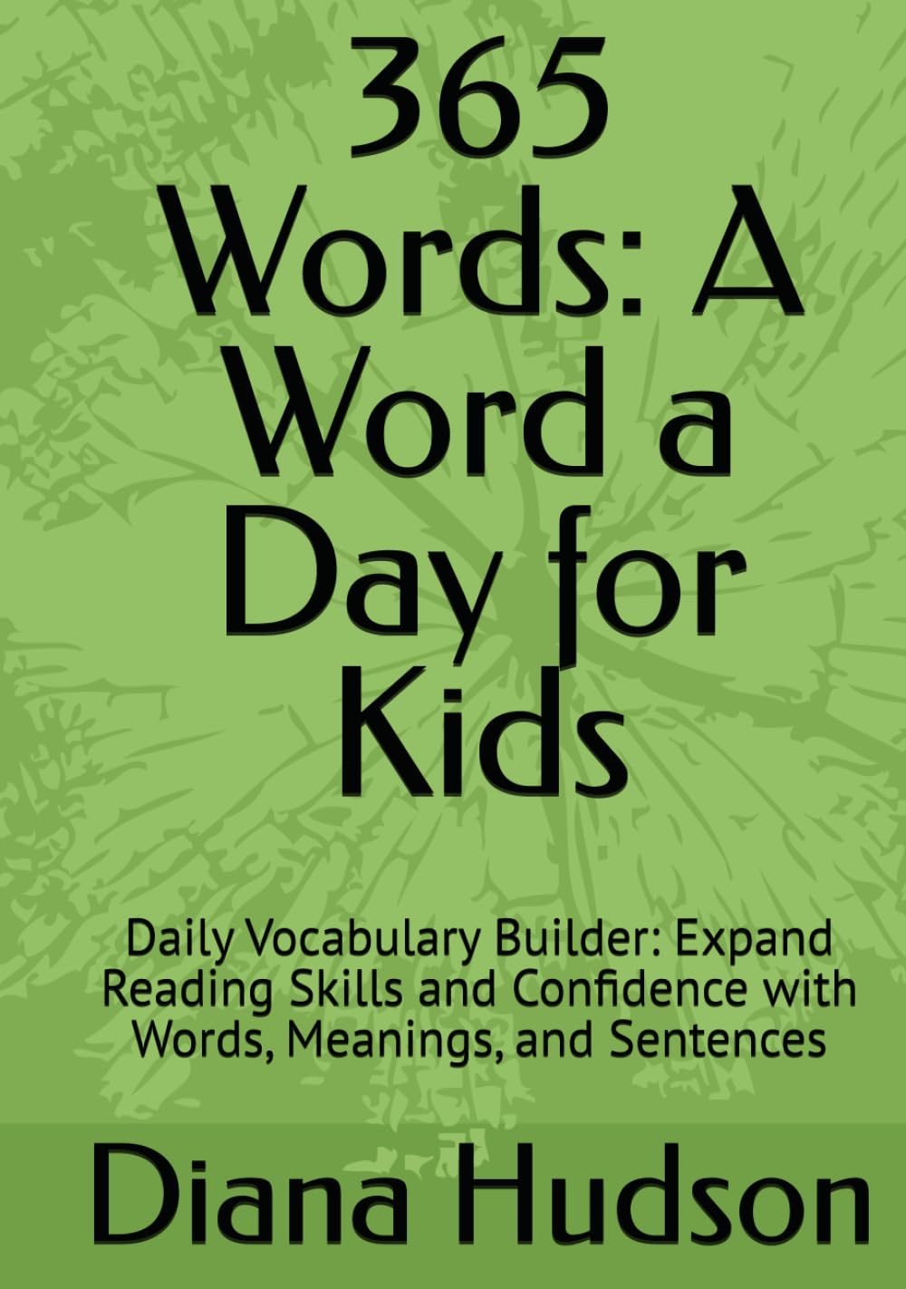 365 Words: A Word a Day for Kids: Daily Vocabulary Builder: Expand Reading Skills and Confidence with Words, Meanings, and Sentences