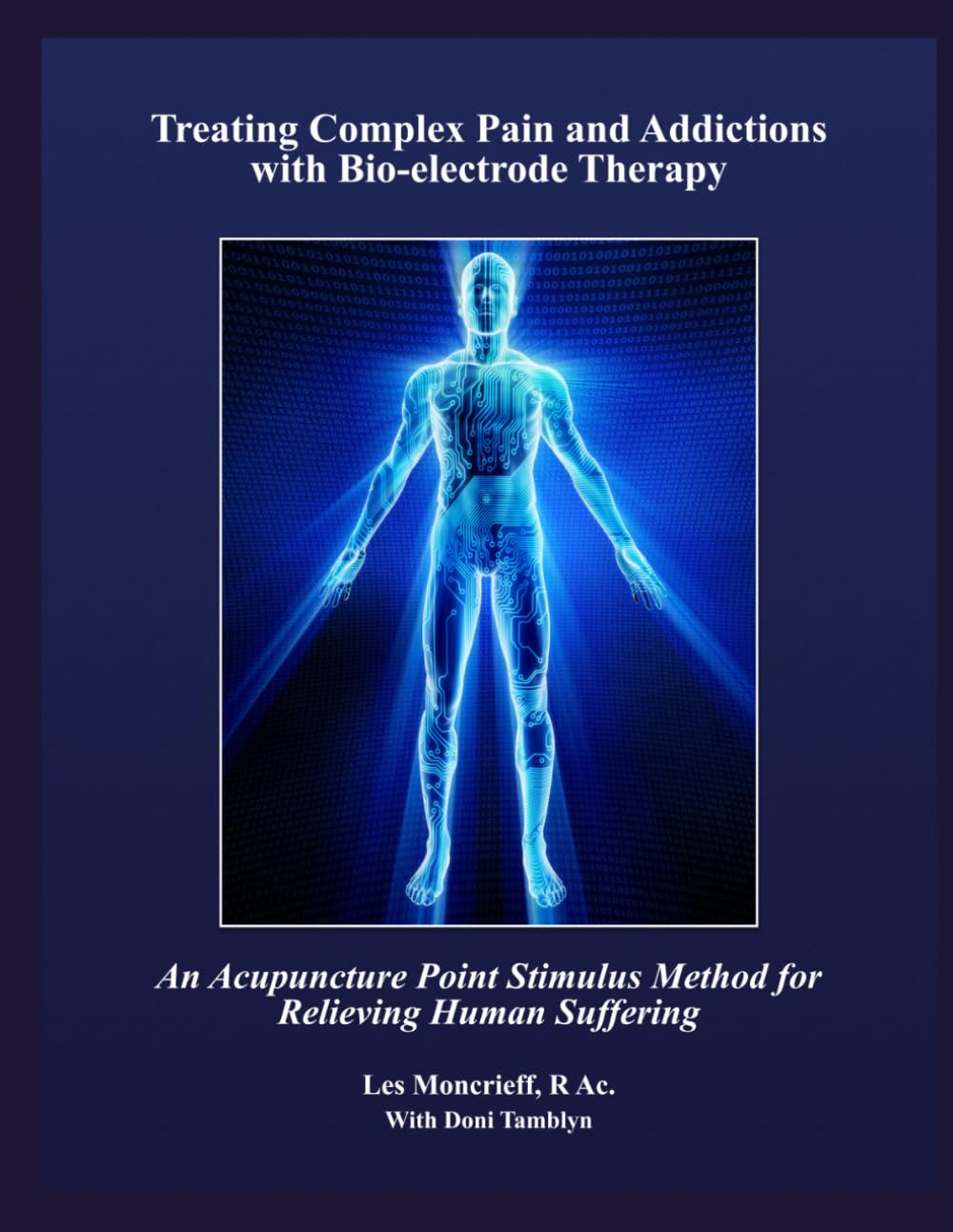 Treating Complex Pain and Addictions with Bio-electrode Therapy: An Acupuncture Point Stimulus Method for Relieving Human Suffering