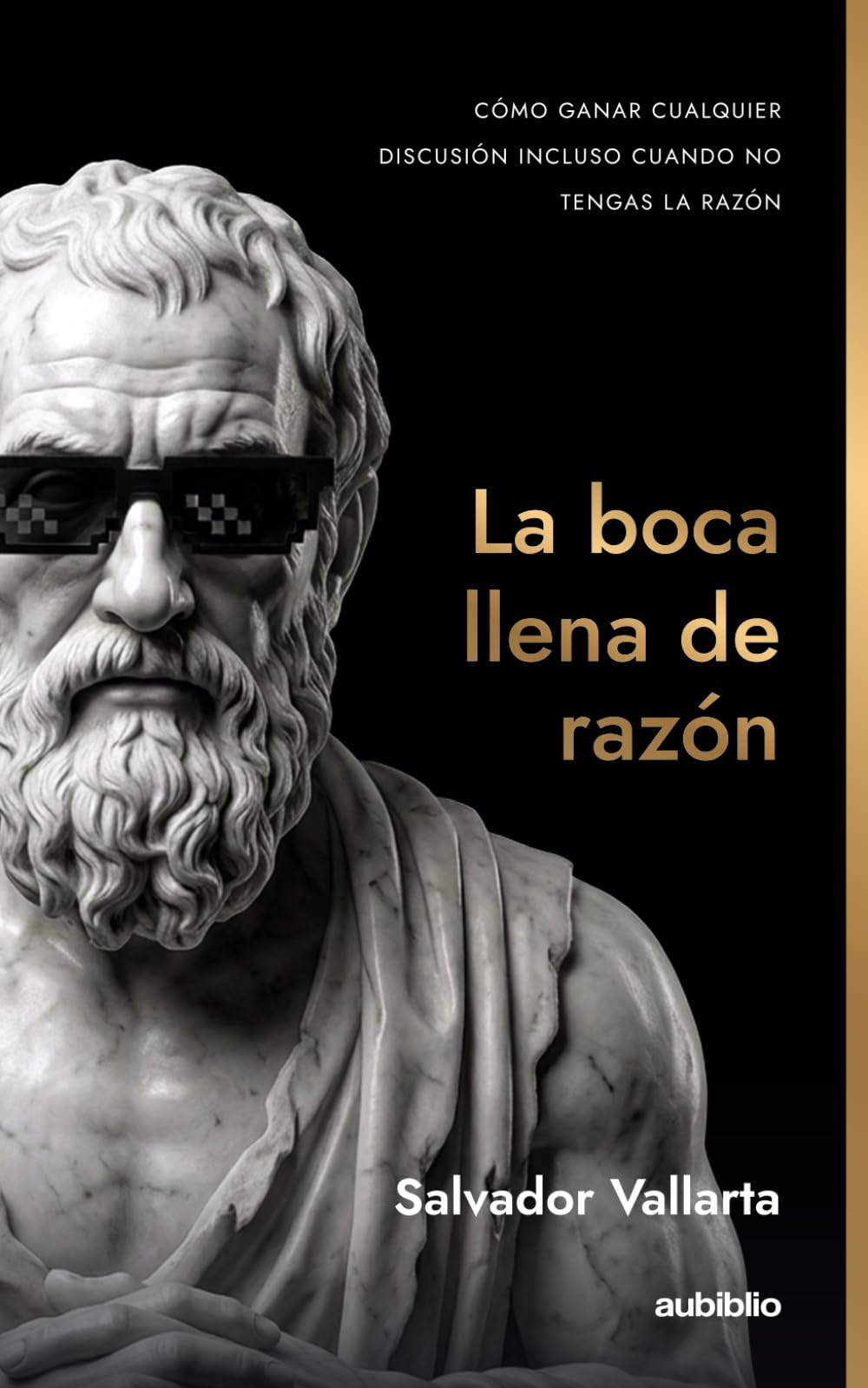 La boca llena de razón: Cómo ganar cualquier discusión incluso cuando no tengas la razón