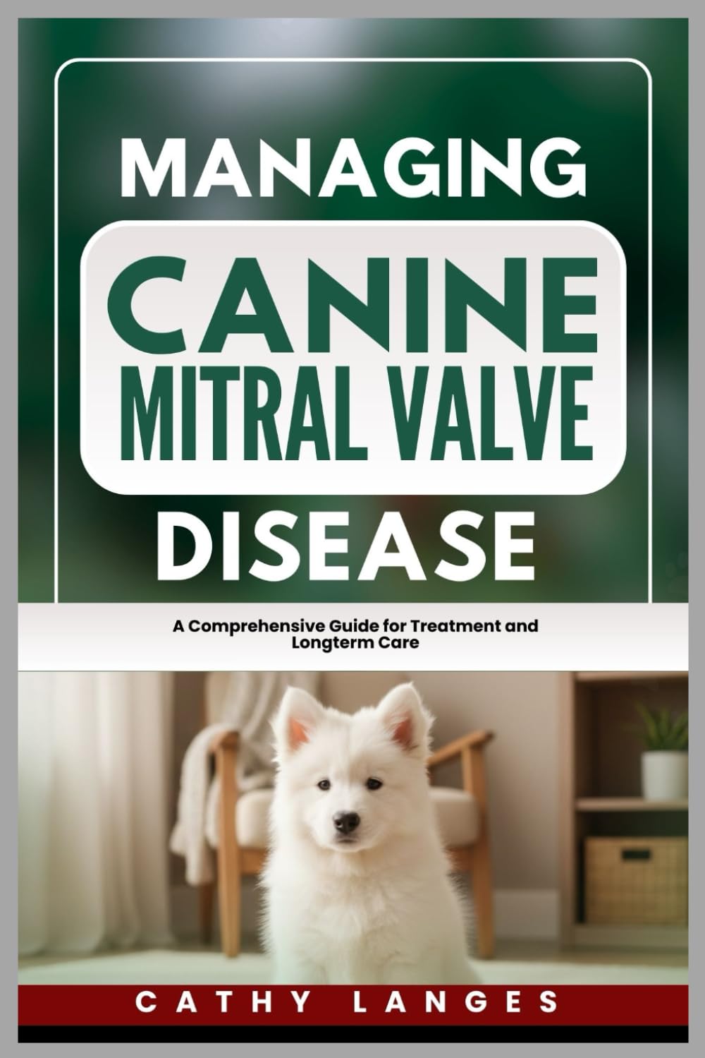 Managing Canine Mitral Valve Disease: A Comprehensive Guide for Treatment and Longterm Care      Paperback – February 6, 2026