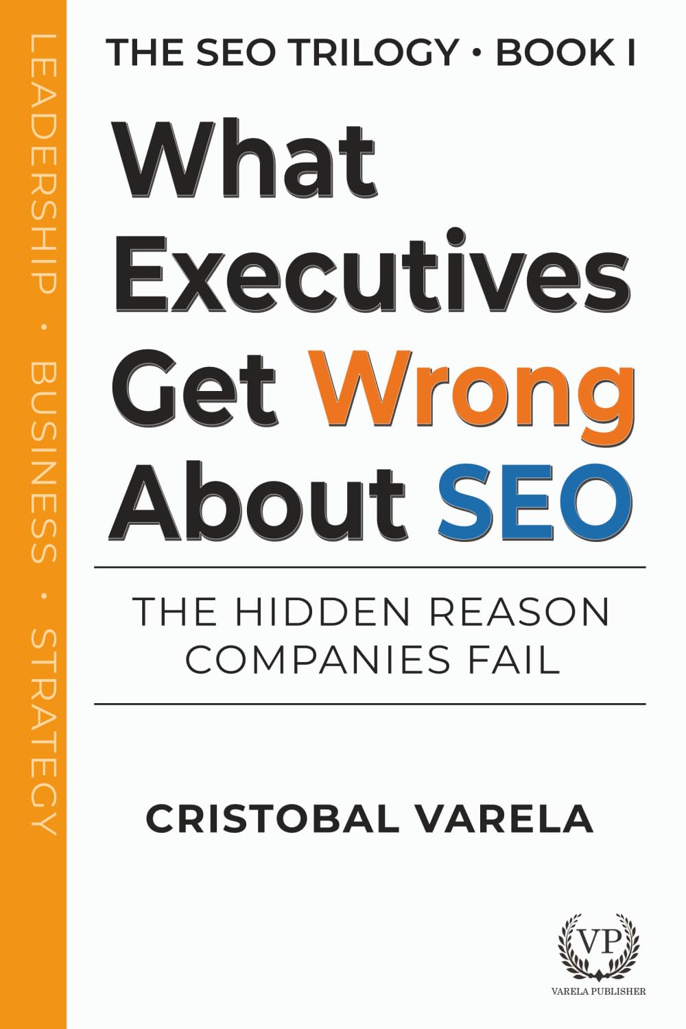 What Executives Get Wrong About SEO: The Hidden Reason Companies Fail (SEO Trilogy)