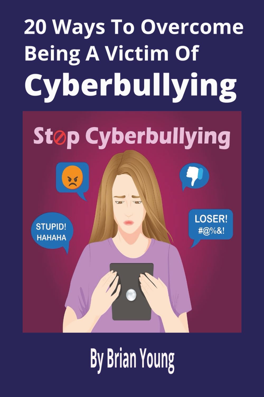 20 Ways To Overcome Being A Victim Of Cyberbullying: Practical Strategies to Protect Yourself, Rebuild Confidence, and Thrive Online [152 pages]