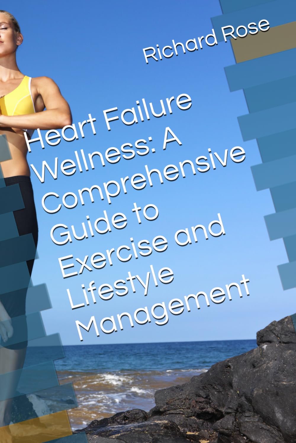 Heart Failure Wellness: A Comprehensive Guide to Exercise and Lifestyle Management