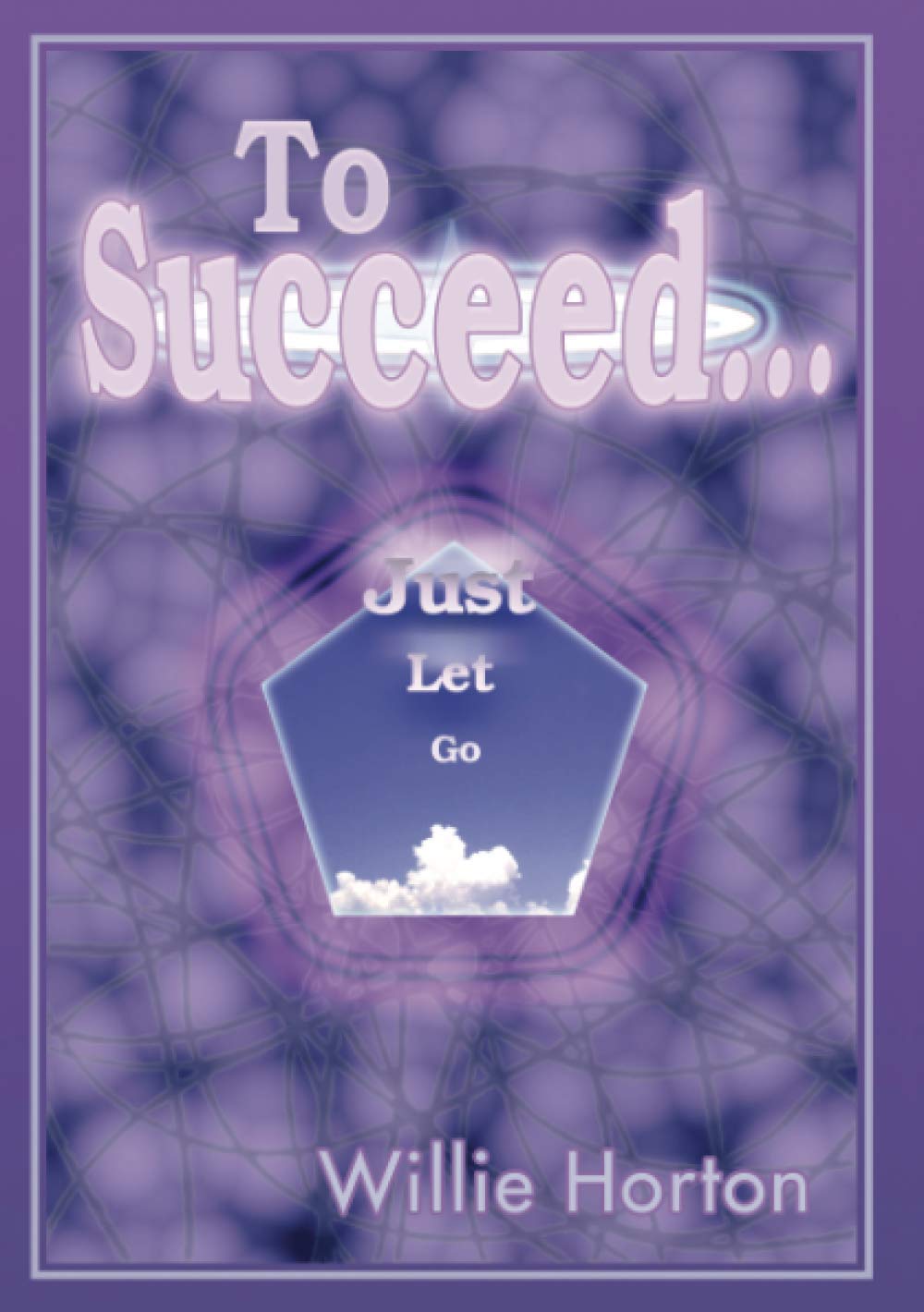 To Succeed . . . Just Let Go.