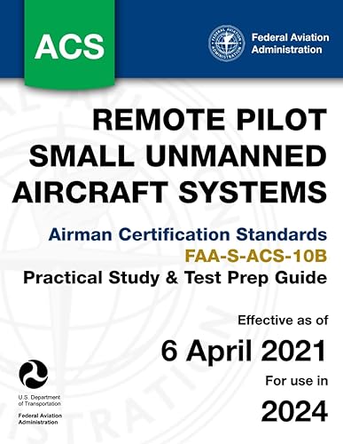 Remote Pilot - Small Unmanned Aircraft Systems: Airman Certification Standards FAA-S-ACS-10B: (Practical Study &amp; Test Prep Guide)