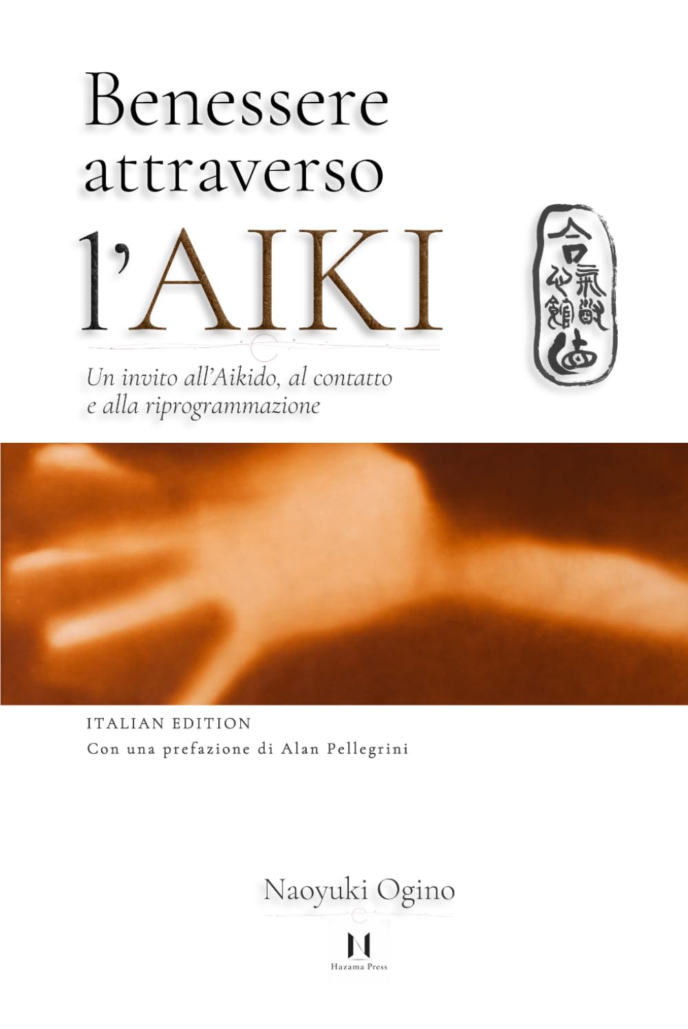 Benessere attraverso l’AIKI (ITALIAN EDITION): Un invito all’Aikido, al contatto e alla riprogrammazione