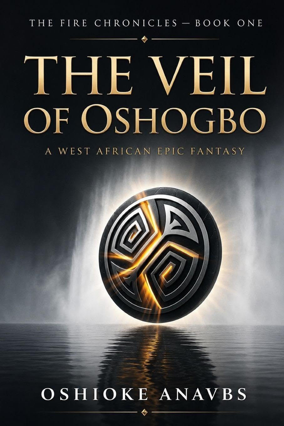 THE VEIL OF OSHOGBO: A West African Epic Fantasy: 1 (THE FIRE CHRONICLES)