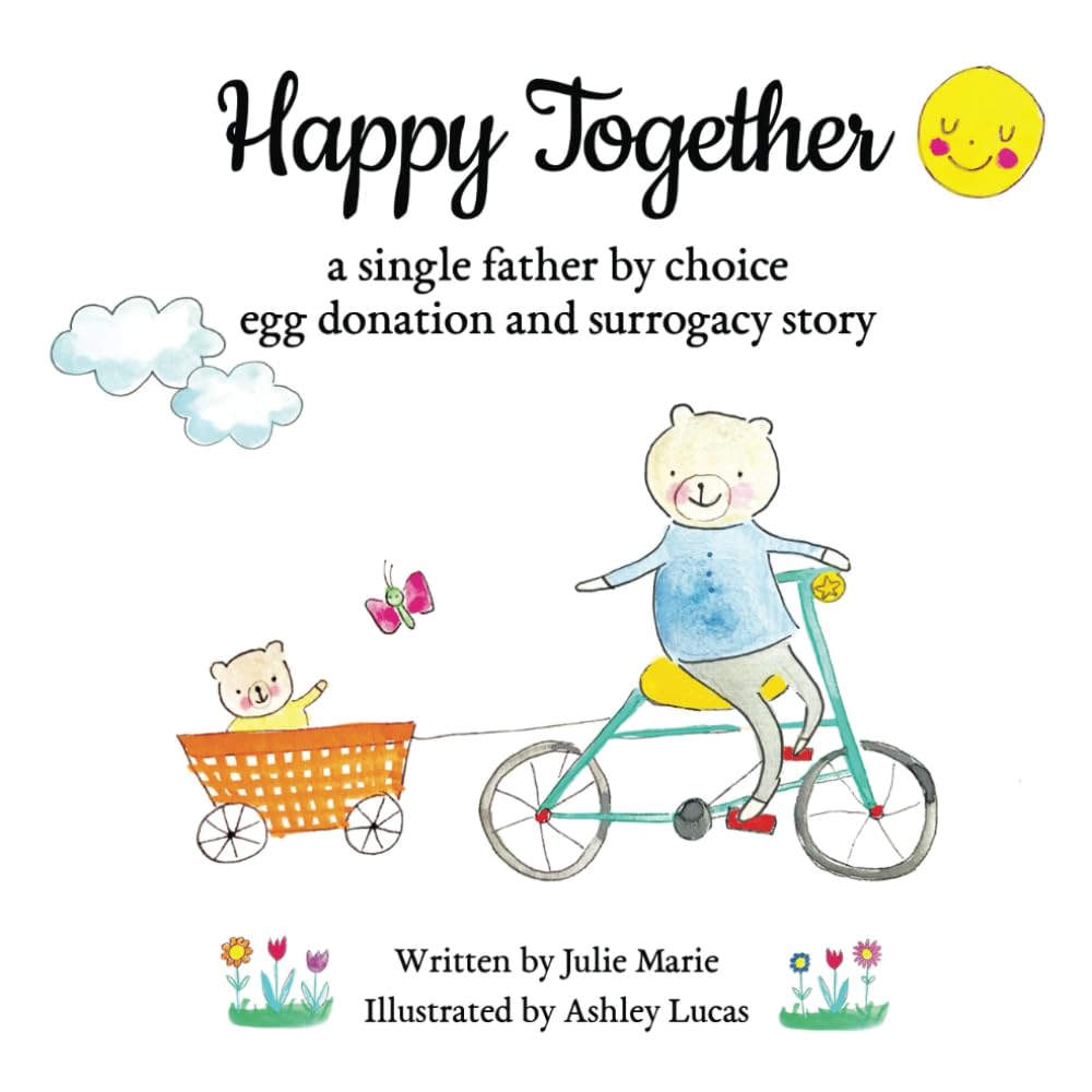 Happy Together, a single father by choice egg donation and surrogacy story (Happy Together – 13 Stories of IVF, Donor Conception & Surrogacy)