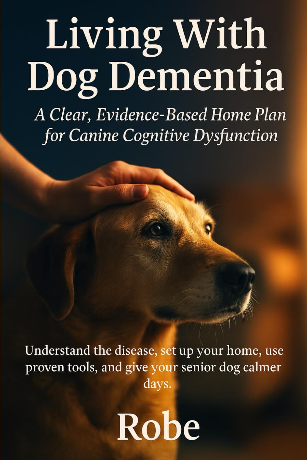 Living With Dog Dementia: A Clear, Evidence-Based Home Plan for Canine Cognitive Dysfunction