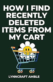 How I Find Recently Deleted Items from My Cart: Plus How to Find Recently Viewed Items