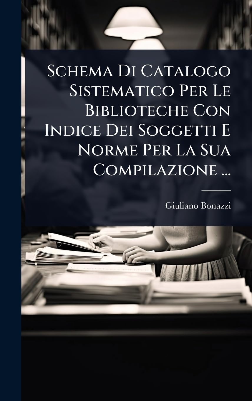 Schema Di Catalogo Sistematico Per Le Biblioteche Con Indice Dei Soggetti E Norme Per La Sua Compilazione ...