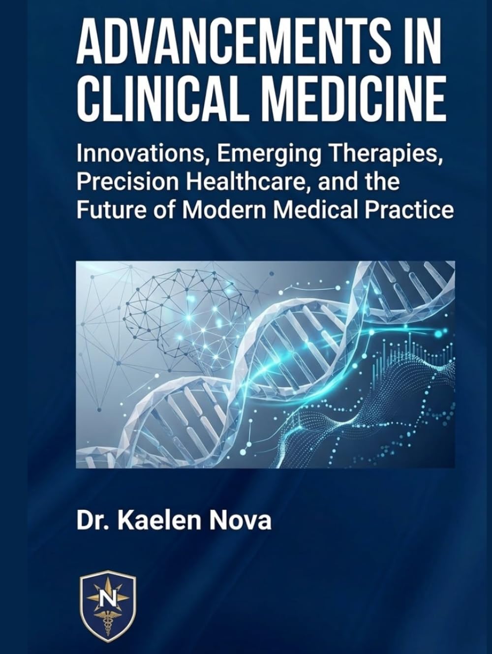 ADVANCEMENTS IN CLINICAL MEDICINE: Innovations, Emerging Therapies, Precision Healthcare, and the Future of Modern Medical Practice