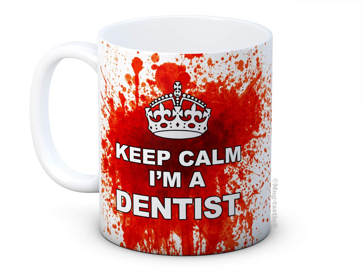Keep Calm I'm a Dentist - Bloody Funny Ceramic Coffee Mug