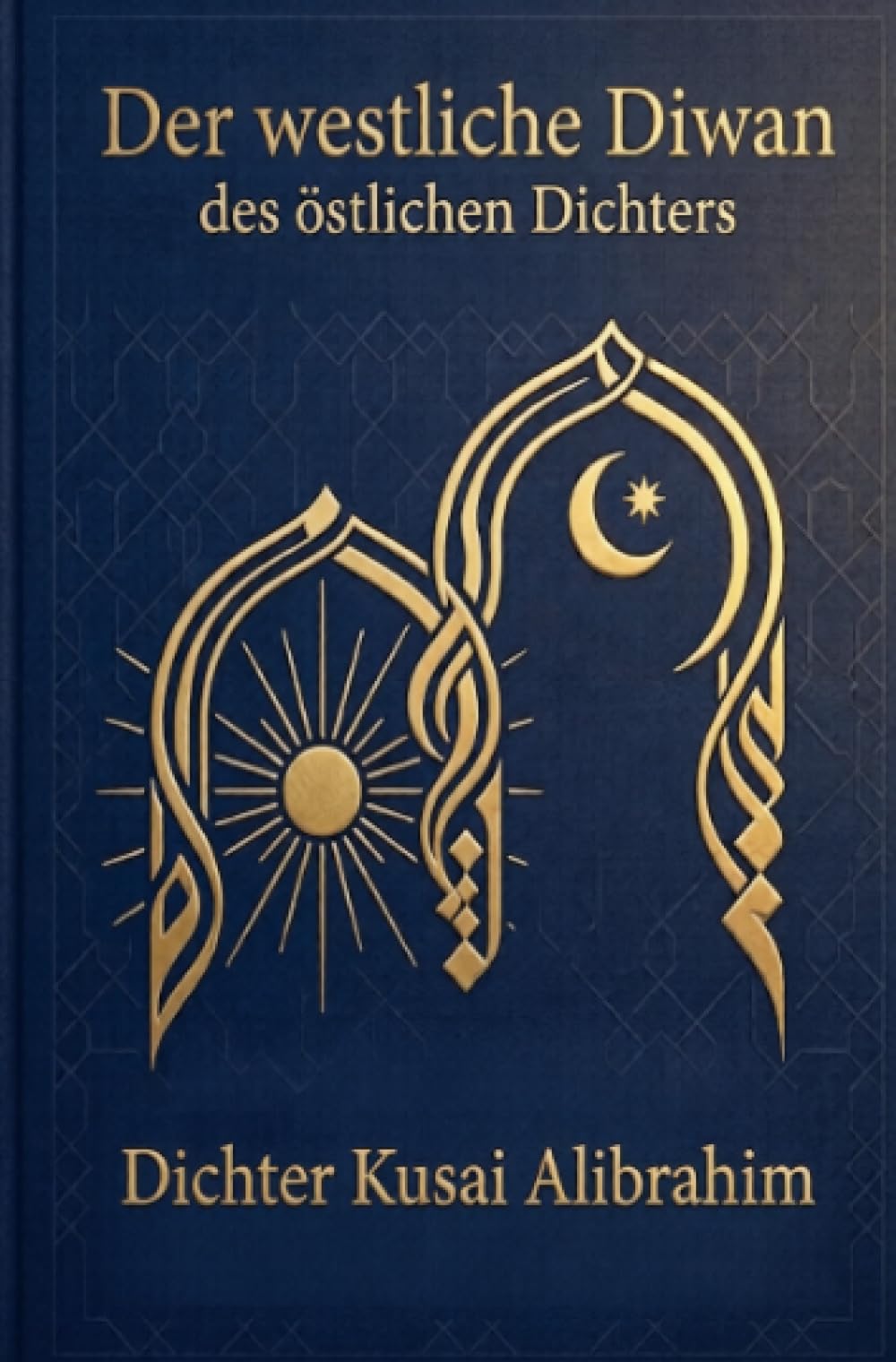 Der Westliche Diwan des Östlichen Dichter: des östlichen Dichters
