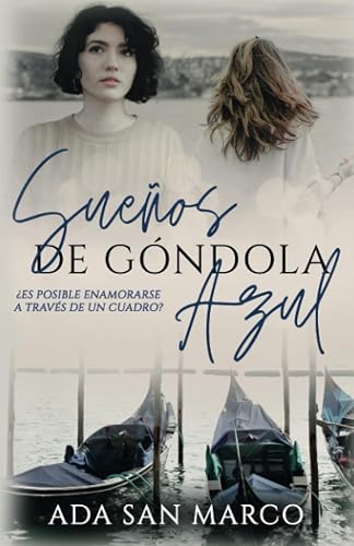 "Sueños de góndola azul": ¿Es posible que dos mujeres se enamoren a través de un cuadro?