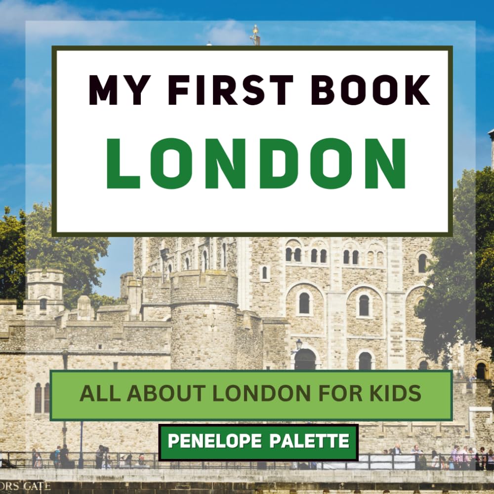 My First Book - London: All About London For Kids (My First Book - World Edition)