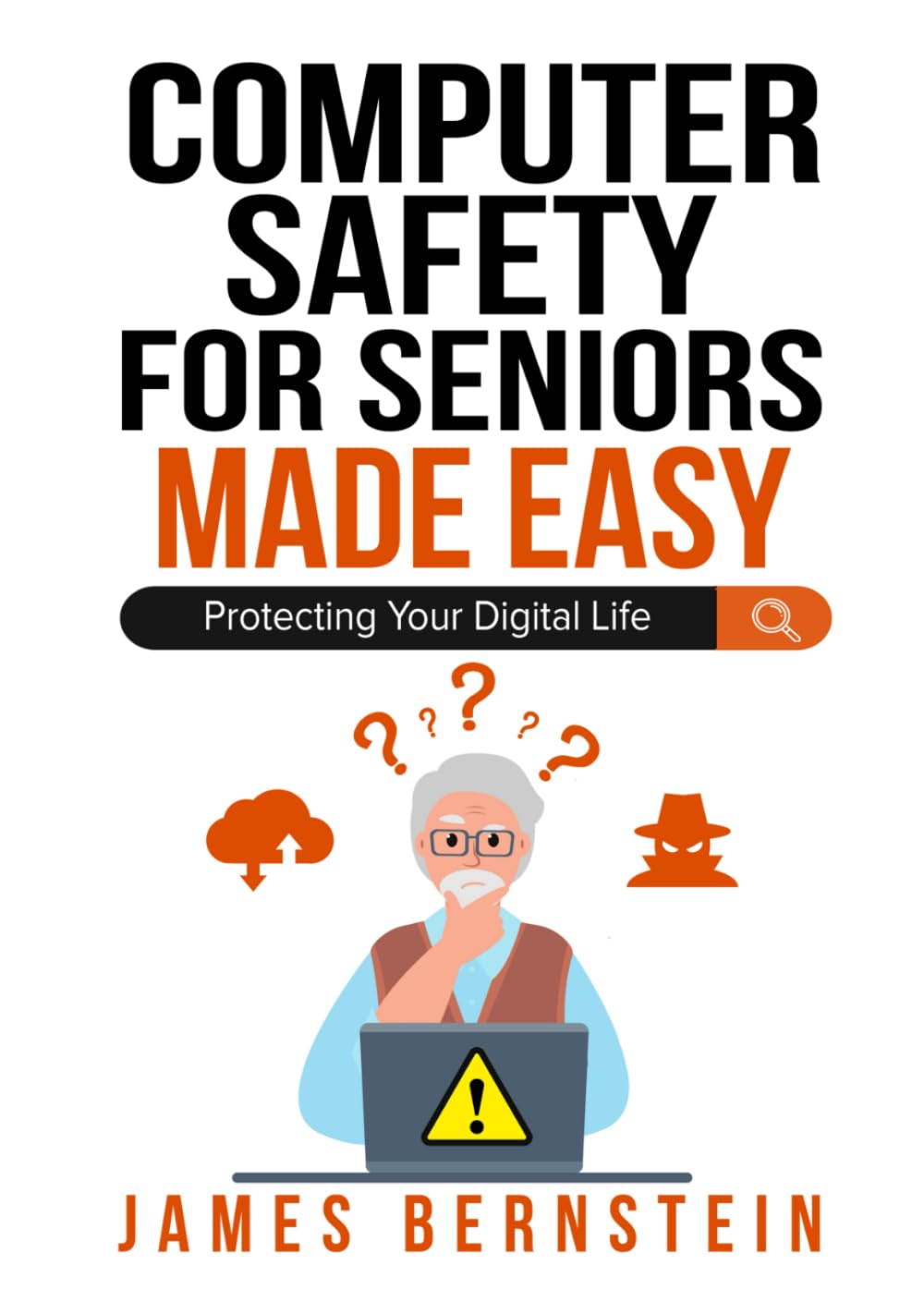 Computer Safety for Seniors Made Easy: Protecting Your Digital Life (Computers for Seniors Made Easy)