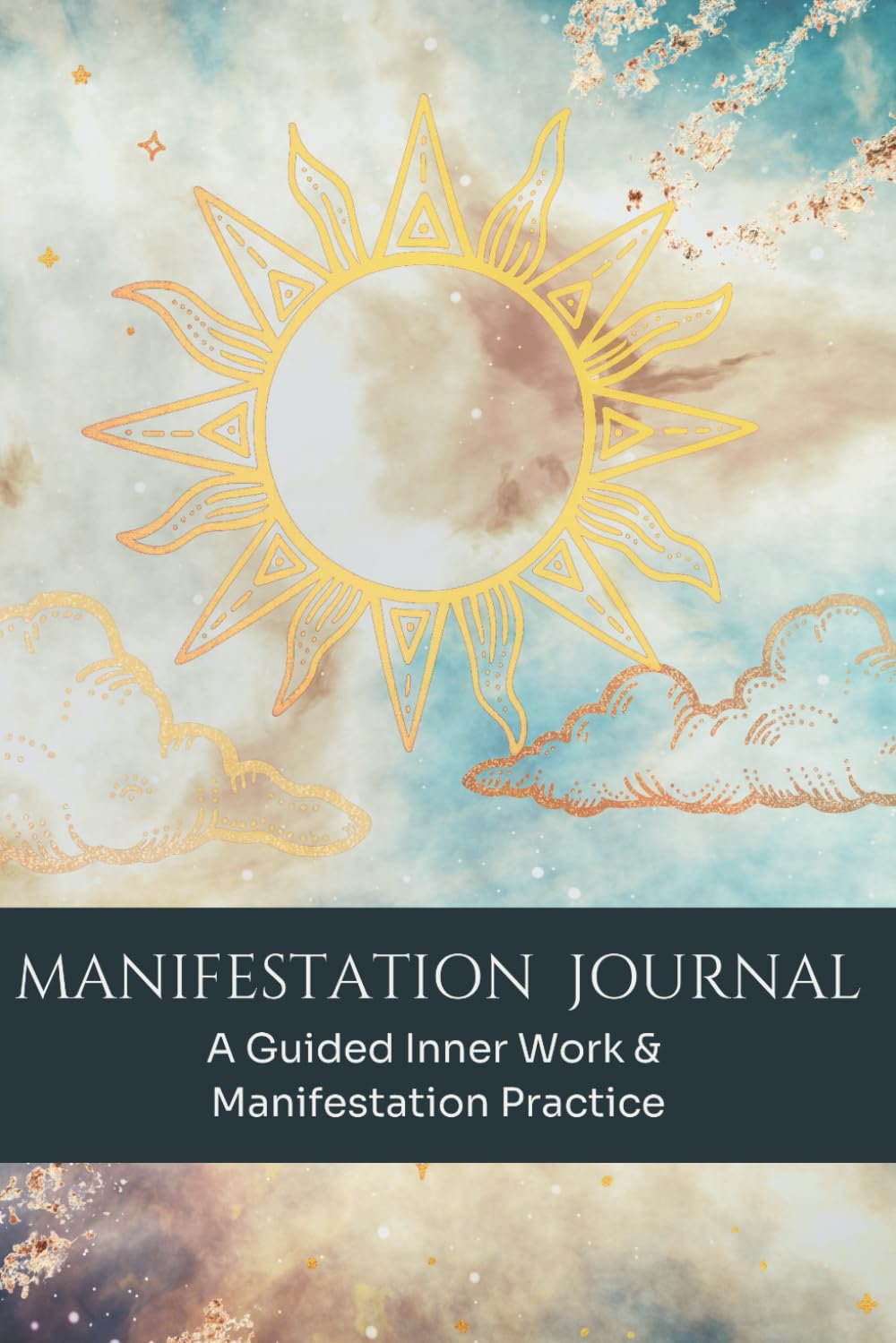 Manifestation Journal: A Journey of Self Discovery & Conscious Manifestation