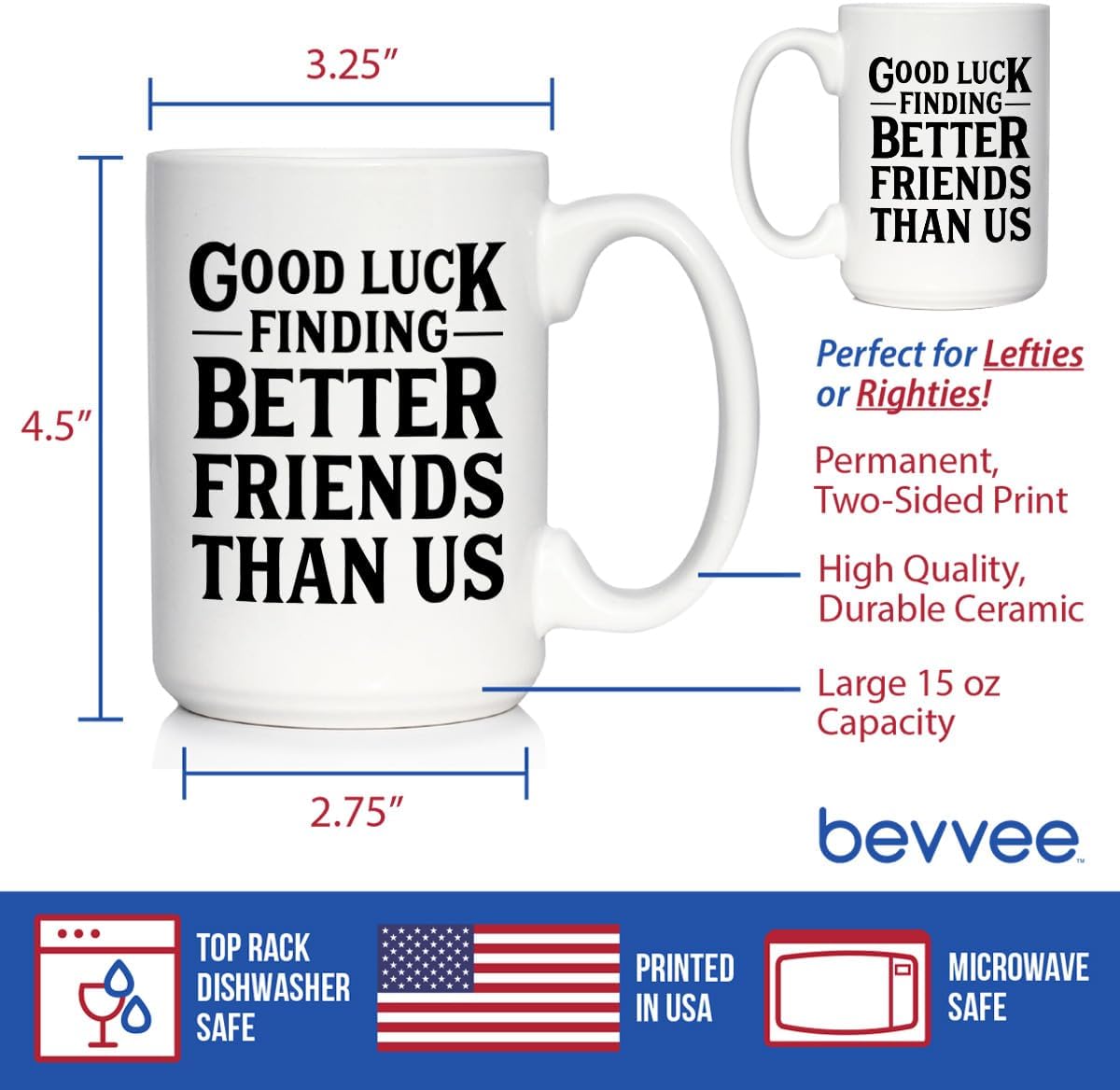 Good Luck Finding Better Friends Than Us - Funny Coffee Mug Gifts for Friends Moving Away - Large 15oz White Ceramic Mug - Image 4