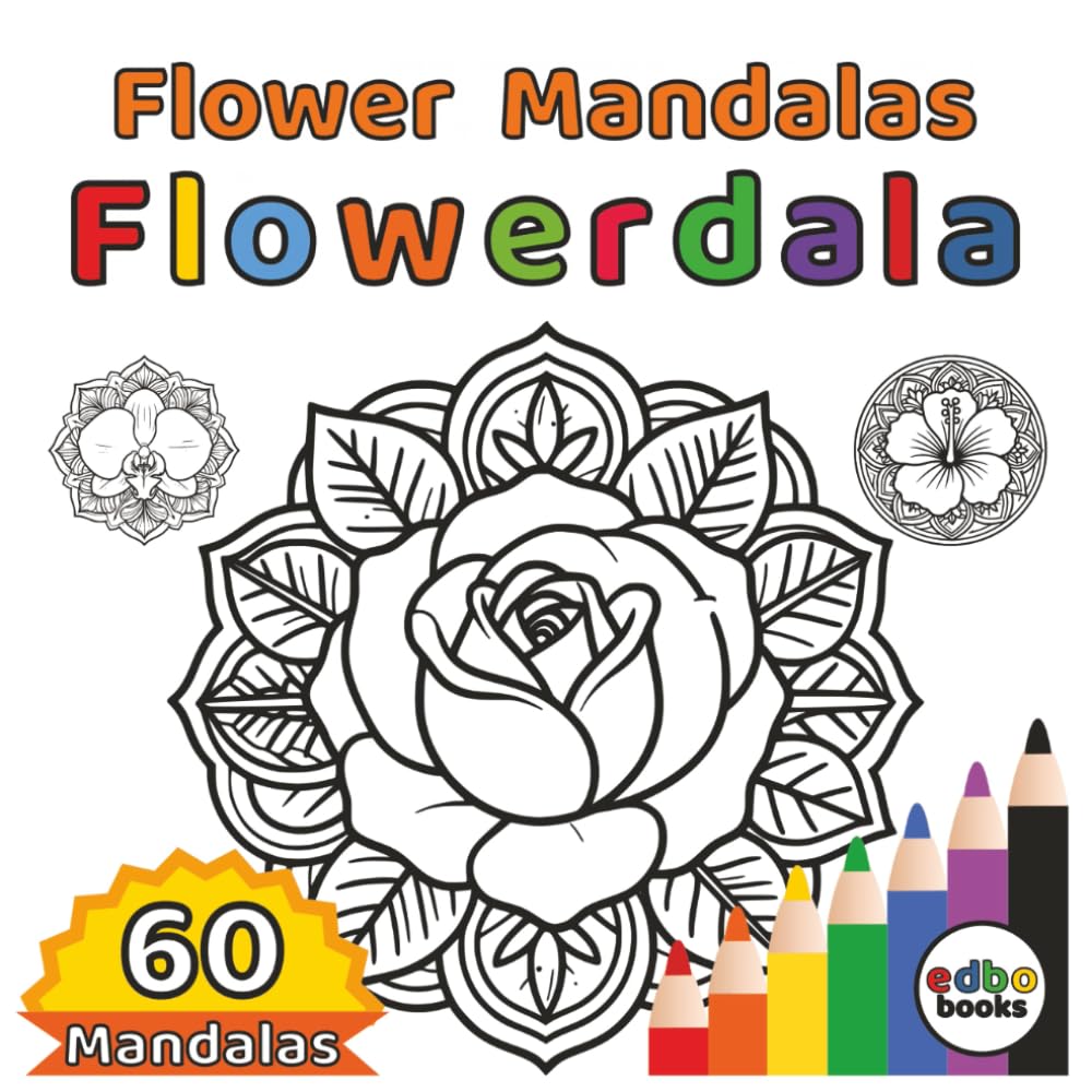 Flowerdala - Flower Mandalas: A Blossoming Journey of 60 Floral Mandalas for Mindfulness and Creativity | Stress Relief | Mindfulness | Relaxing ... Coloring Journey for the Soul and Happiness)