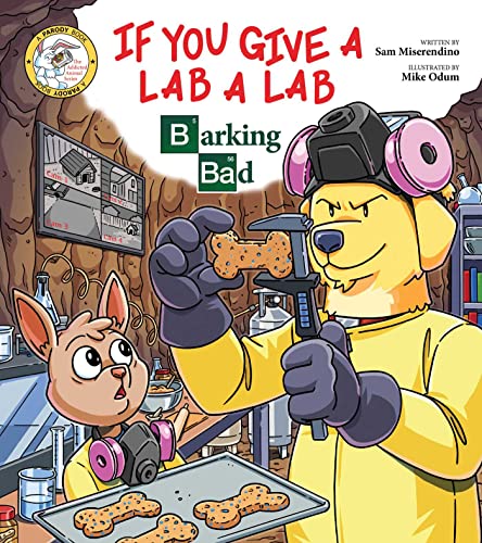 If You Give a Lab a Lab: Barking Bad (A Breaking Bad Parody) (Addicted Animals)