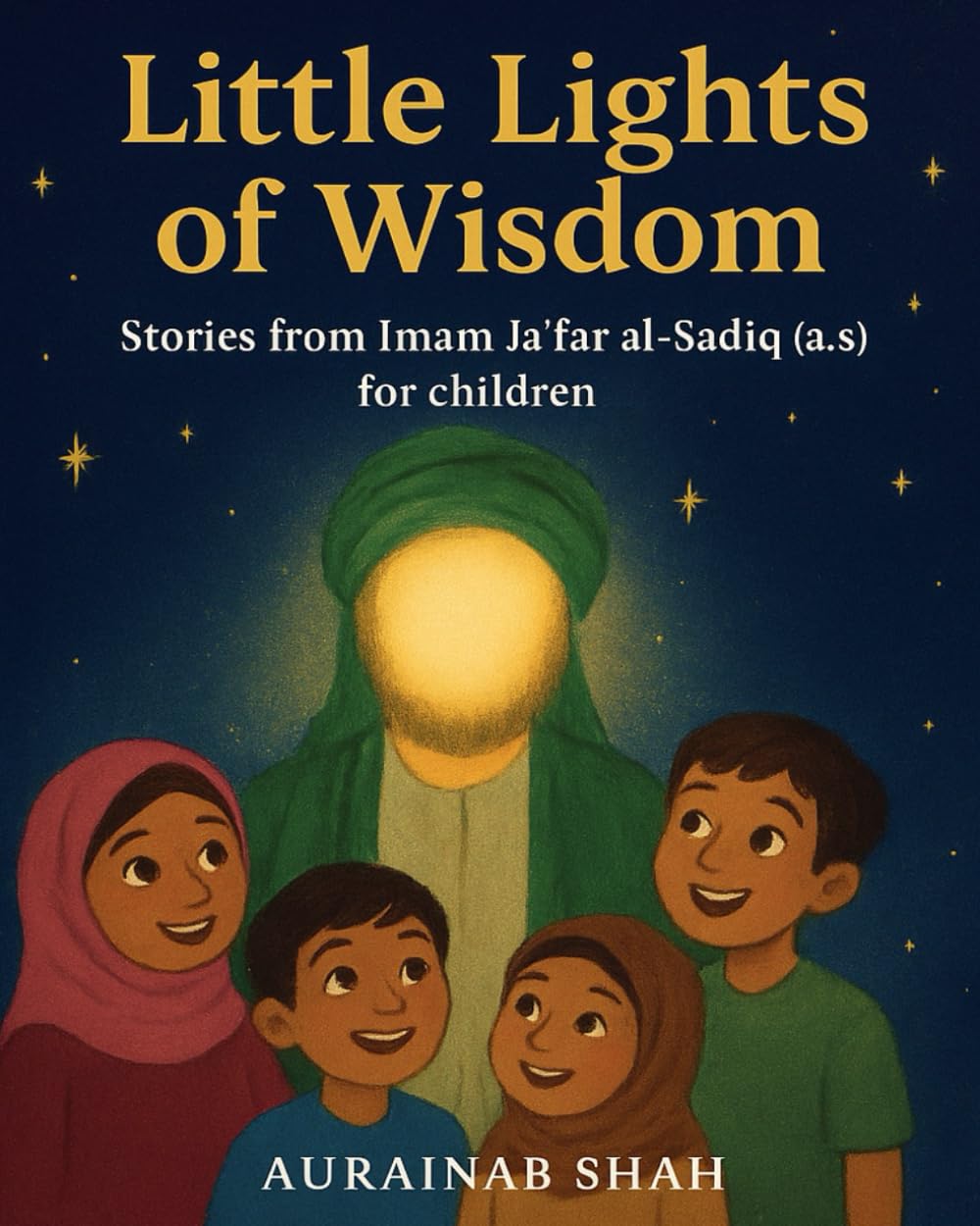 Little Lights of Wisdom: Stories from Imam Jafar al-Sadiq (a.s) for Children (Stories from the Twelve Imams)
