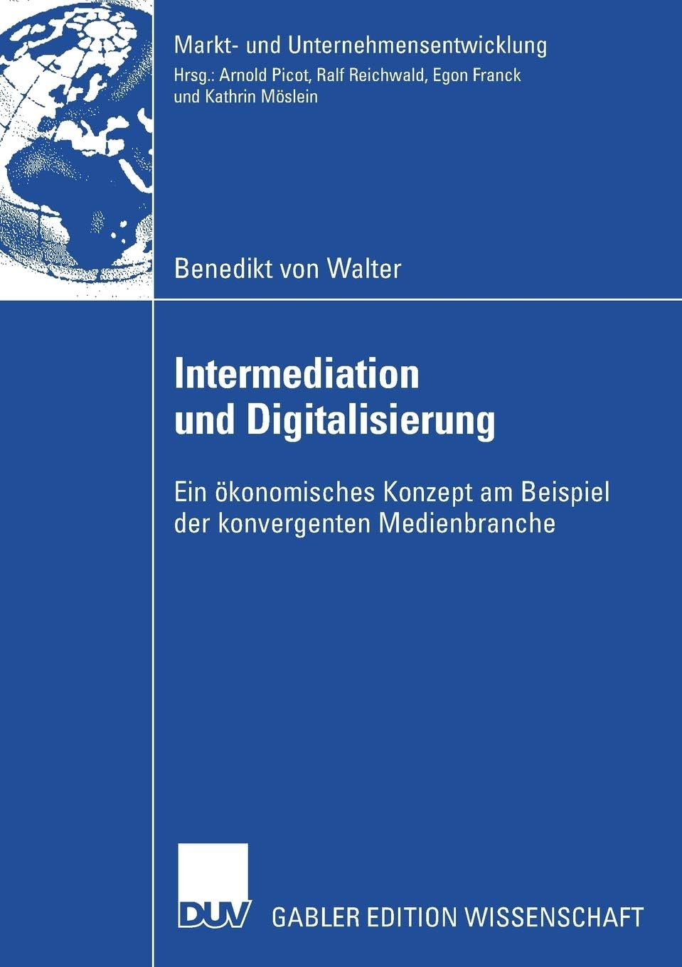 Intermediation und Digitalisierung: Ein ökonomisches Konzept am Beispiel der konvergenten Medienbranche