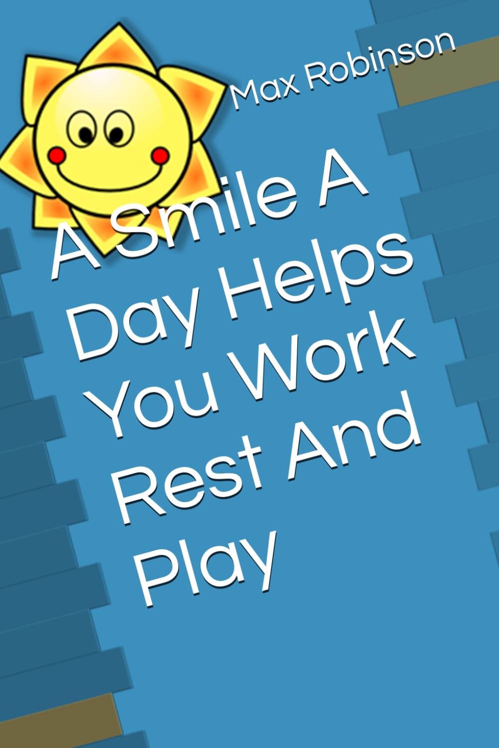 A Smile A Day Helps You Work Rest And Play